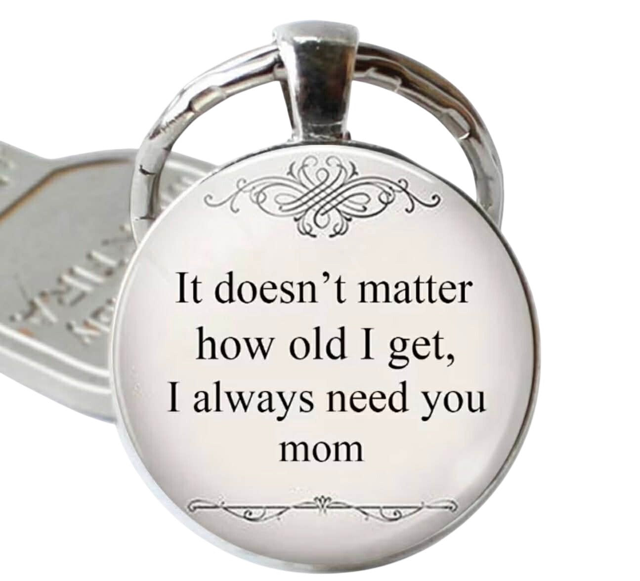 I Always Need My Mom keychain White